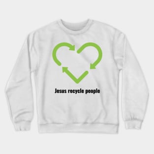 Jesus Recycle People Black Lettering V2 Crewneck Sweatshirt